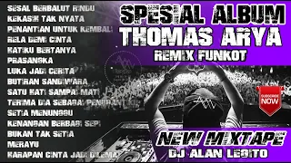 SPESIAL ALBUM  DJ REMIX THOMAS ARYA |  REMIX FUNKOT TERBARU FULL BASS 💎 DJ ALAN LEGITO™