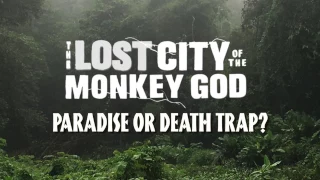 The Lost City of the Monkey God: Paradise or Death Trap?