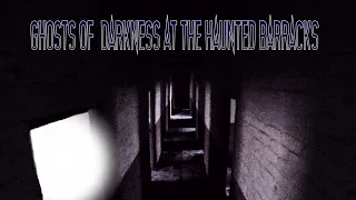 Ghosts of Darkness at the Haunted Barracks