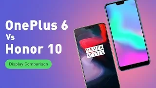 OnePlus 6 Vs Honor 10 Display Comparison | Digit.in