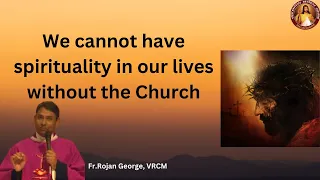 We cannot have spirituality in our lives without the Church ~ Passion Retreat ~Fr Rojan George, VRCM
