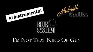 BLUE SYSTEM I’m Not That Kind Of Guy (AI Instrumental)