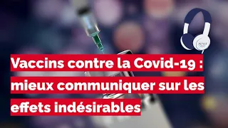 [Podcast] - Vaccins contre la Covid-19 : mieux communiquer sur les effets indésirables