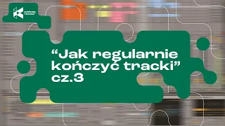 Jak Regularnie Kończyć Tracki (Ścieżka Rozwoju Producenta Muzycznego)