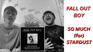 REACTING TO FALL OUT BOY - SO MUCH (for) STARDUST
