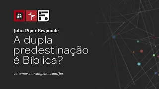 A dupla predestinação é Bíblica? // John Piper Responde