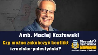 Czy można zakończyć konflikt izraelsko-palestyński? | Amb. Maciej Kozłowski