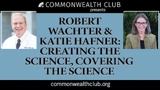 Robert Wachter and Katie Hafner: Creating the Science, Covering the Science