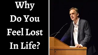 Jordan Peterson ~ Why Do you Feel Lost In Life?