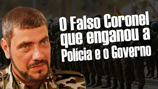 O Falso Coronel que enganou a Polícia e o Governo