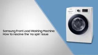 Samsung Front Load Washing Machine: How to resolve the ‘no spin’ issue