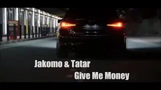 Jakomo & Tatar - Give me money