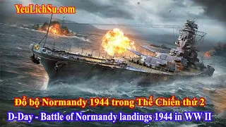 Đổ bộ Normandy 1944 trong Thế Chiến thứ 2 - D-Day - Battle of Normandy landings 1944 in World War II