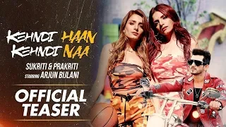 Kehndi Haan Kehndi Naa - Official Teaser - Sukriti & Prakriti Kakar | Arjun Bijlani