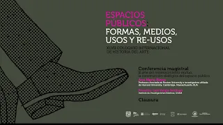 XLVII CIHA “Espacios públicos: formas, medios, usos y re-usos” – Conferencia magistral y Clausura