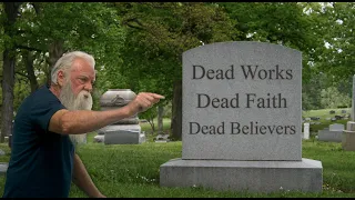 Dead Works, Dead Faith and Dead Believers