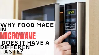 WHY DOES FOOD MADE IN THE MICROWAVE TASTE DIFFERENTLY? Curious Head