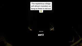 [Part 3]The mysterious village will attract monsters as long as there is red out😱