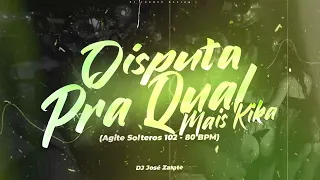 DJ José Zarate - Disputa Pra Qual Mais Kika - (Agite Solteros 102 - 80 BPM)