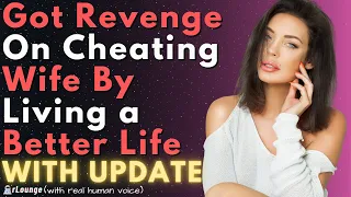 Got Revenge On My Cheating Wife Living a Better Life
