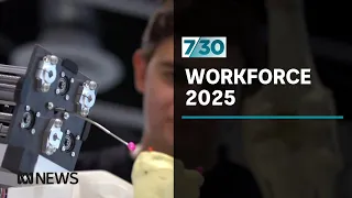 What will Australia’s workforce look like in 2025? | 7.30