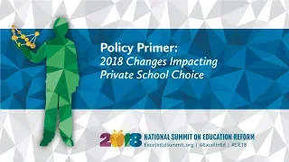 #EIE18 Strategy Session: Policy Primer - 2018 Changes Impacting Private School Choice