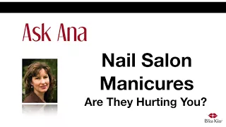 Ask Ana: The Salon Manicure, Is It Hurting You?