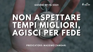 "Non aspettare tempi migliori, agisci per fede" - Culto Settimanale 07/10/21 || ADI Misilmeri