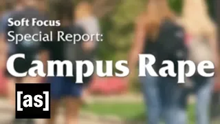 Campus Rape | Soft Focus with Jena Friedman | Adult Swim