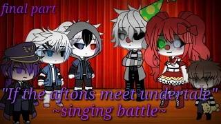 "If the aftons meet undertale" ||final part|| ~singing battle~