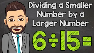 How to Divide a Smaller Number by a Larger Number | Math with Mr. J