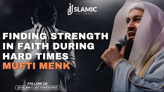 Finding Strength in Faith During Hard Times - Mufti Menk