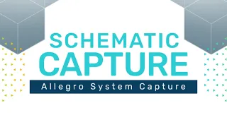 Schematic Capture Overview | Allegro System Capture