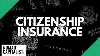 Why You Need "Citizenship Insurance"
