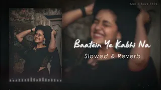 Baatein Ye Kabhi Na - Palak Muchhal | Slowed + Reverb | Midnight Chill 🎧❤️‍🔥🎵🎧🕳