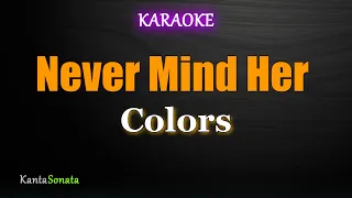 Never Mind Her - Colors (Karaoke Version)