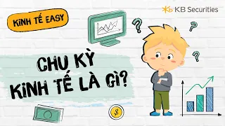 Bài 81: Chu kỳ kinh tế là gì? | Kinh tế Easy | KBSV