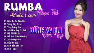 Đừng Xa Em Đêm Nay, Trang Giấy Trắng Maika Cover - Tuyệt Phẩm Nhạc Trẻ Rumba 8x 9x Hot Tiktok