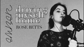 driving myself home - rose betts (cover)