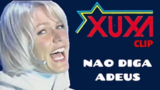 XUXA - NÃO DIGA ADEUS - VIDEO CLIP