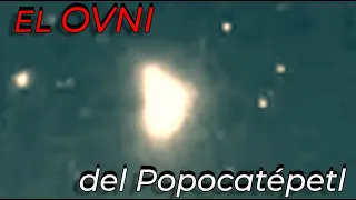 Extraordinarias Imágenes del OVNI del Popocatépetl