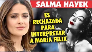Salma Hayek es RECHAZADA para interpretar a María Felix