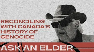 Ask an Elder: Reconciling with Canada's History of Genocide