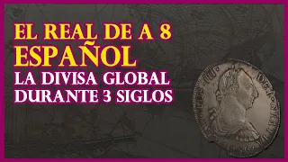 El real de a 8 español, la divisa global durante 3 siglos