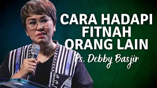 PDT DEBBY BASJIR | CARA MENGHADAPI FITNAH ORANG LAIN