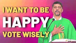 Sermon - I want to be happy - Vote wisely - Fr. Bolmax Pereira