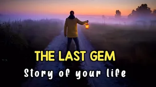 THE LAST GEM | Story of your life | Best motivational story |