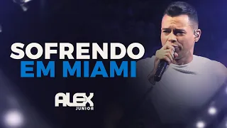 SOFRENDO EM MIAMI - ALEX JÚNIOR