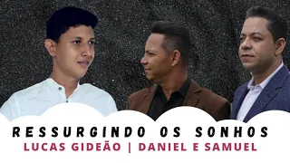 LUCAS GIDEÃO FEAT DANIEL E SAMUEL | RESSURGINDO OS SONHOS | LANÇAMENTO LUCAS GIDEÃO