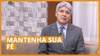 MANTENHA SUA FÉ - Hernandes Dias Lopes